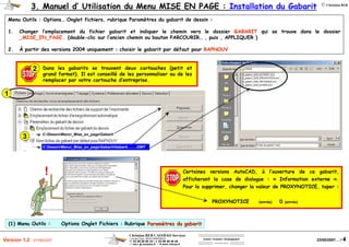 Christian REB CAO/DAO Services
1 rue des Fleurs / 68230 ZIMMERBACH
℡ 03 89 58 98 16 / 03 89 58 40 20
reb.c @ wanadoo.fr / www .rebcao.fr
Conseil - Formation - Développement
Votre Spécialiste AutoCAD
© Christian REB
23/05/2007… / 4Version 1.2 - 07/06/2007
Certaines versions AutoCAD, à l’ouverture de ce gabarit,
afficheront la case de dialogue : « Information externe ».
Pour la supprimer, changer la valeur de PROXYNOTICE, taper :
PROXYNOTICE (entrée) 0 (entrée)
!
3. Manuel d’ Utilisation du Menu MISE EN PAGE : Installation du Gabarit
Menu Outils : Options… Onglet fichiers, rubrique Paramètres du gabarit de dessin :
1. Changer l’emplacement du fichier gabarit et indiquer le chemin vers le dossier GABARITGABARIT qui se trouve dans le dossier
_MISE_EN_PAGE… (double-clic sur l’ancien chemin ou bouton PARCOURIR… , puis , APPLIQUER )
2. À partir des versions 2004 uniquement : choisir le gabarit par défaut pour RAPNOUVRAPNOUV
(1) Menu Outils : Options Onglet Fichiers : Rubrique ParamParamèètres du gabarittres du gabarit
Dans les gabarits se trouvent deux cartouches (petit et
grand format). Il est conseillé de les personnaliser ou de les
remplacer par votre cartouche d’entreprise.
C:DessinMenu_Mise_en_pageGabaritGabarit……..DWT
C:DessinMenu_Mise_en_pageGabarit
1
3
2
 