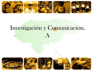 Investigación y Comunicación. A 