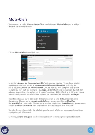 55
Modifier Les Etiquettes
L’écran Modifier Une étiquettes ressemble à ceci :
Modifiez simplement le nom du mot-clef et son identifiant puis cliquez sur le bouton
Mettre A Jour pour faire les changements.
Modification Rapide vous permet d’éditer le nom et l’identifiant du mot-clef uniquement.
Modification Rapide
 