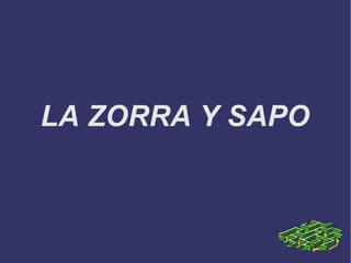 LA ZORRA Y SAPO 