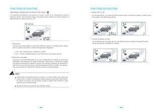 FONCTIONS DES BOUTONS                                                                                        FONCTIONS DES BOUTONS
Dévérouillage / Désarmement du véhicule et de l'alarme                                                       3. Afficheur RPS Car Call
Si le système est vérouillé/armé, une pression sur le bouton I durant 0,5 sec. dévérouillera les portes et     Lors du désarmement, si le système RPS était enclenché durant l'armement du système, le nombre de fois
désarmera l'alarme. Cette fonction est toujours active même lorsque le véhicule est démarré à distance. la     où le système a été déclenché sera affiché.
télécommande et le véhicule sonneront 2 fois.


                              ~ 2 BIPS, 4 fois




                                                                                                              4. Fonction de détection de chocs
                                                                                                                Lors du désarmement, si le capteur de chocs a été déclenché durant l'armement du système, le nombre
 1. Désarmement                                                                                                 de fois où le système a été déclenché s'affichera.
    Les portes seront dévérouillées, le voyant RPS arrêtera de clignoter, et les détails seront indiqués
    selon le nombre de sonneries et la durée d'allumage des feux clignotants.

         2 fois : Aucun problème durant l'armement du système
         4 fois : L'alarme a été déclenchée par un choc important ou une ouverture de porte.

 2. Réarmement automatique
    Si une porte n'a pas été ouverte après 30 sec. suite au désarmement de l'alarme; les portes seront
    révérouillées automatiquement et l'alarme réenclenchée. Cette fonction est étudiée pour protéger
    d'un éventuel désarmement accidentel du système. Pour anticiper le processus de réarmement, il
    suffit d'ouvrir une porte dans les 30 sec. après désarmement de l'alarme. Le système ne se réenclen-
    chera pas avant que vous n'ayez donné l'ordre par le biais de votre télécommande.



         Note
           Quand l'alarme a été déclenchée, pressez le bouton I. La sirène s'arrêtera, mais l'alarme sera
           toujours active. Le système ne répondra pas durant quelques secondes après déclenchement
           de l'alarme, ceci est dû au fait que, pendant ce temps, le système tente d'émettre un signal
           prioritaire vers de la télécommande.

           Appuyez de nouveau sur le bouton I pour désarmer l'alarme.




                                                     28                                                                                                         29
 