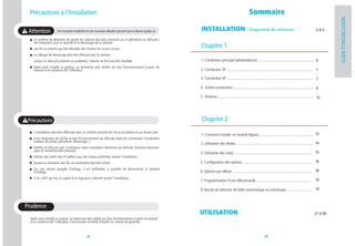 Précautions à l'Installation                                                                                                                                  Sommaire




                                                                                                                                                                                                                                        GUIDE D'INSTALLATION
 Attention             Une mauvaise installation et une mauvaise utilisation peuvent tuer ou blesser quelqu'un    INSTALLATION : Diagramme de connexion                                                                         4&5

    Le système de détection de portes de l'alarme doit être connecté sur la périmétrie du véhicule (
    très important pour la sécurité et le démarrage de la voiture).
    Les fils ne doivent pas être dénudés afin d'éviter les courts-circuits.
                                                                                                                 Chapitre 1
    Le câblage de démarrage doit être effectué près du neiman.
    Lorsqu'un véhicule présente un problème, l'alarme ne doit pas être installée.                                1. Connecteur principal (alimentations) .......................................................... 6
    Après avoir installé ce produit, un technicien doit vérifier son bon fonctionnement à partir du
    manuel et en présence de l'utilisateur.                                                                      2. Connecteur 5P ........................................................................................... 7

                                                                                                                 3. Connecteur 6P ........................................................................................... 7

                                                                                                                 4. Autres connecteurs ..................................................................................... 8

                                                                                                                 5. Antenne ..................................................................................................... 12




 Précautions                                                                                                      Chapitre 2
    L'installation doit être effectuée dans un endroit sécurisé loin de la circulation et sur terrain plat.
                                                                                                                 1. Comment installer un module Bypass ........................................................ 13
    Il est nécessaire de vérifier le bon fonctionnement du véhicule avant de commencer l'installation
    (moteur de portes, périmétrie, démarrage...)
                                                                                                                 2. Utilisation des diodes ................................................................................. 14
    Vérifiez le véhicule avec l'utilisateur avant installation (fonctions du véhicule, fonctions électroni-
    ques et conventionnels diverses).
                                                                                                                 3. Utilisation des relais ................................................................................... 15
    Utilisez des outils sûrs et méfiez-vous des risques potentiels durant l'installation.
    Durant la connexion des fils, un multimètre doit être utilisé.                                               5. Configuration des options .......................................................................... 16
    Sur une voiture équipée d'airbags, il est préférable, si possible de déconnecter le système
    d'airbags.                                                                                                   6. Options par défaut .................................................................................... 18
    Si le +APC est mis, le voyant d'air bag peut s'allumer durant l'installation.                                                                                                                                              19
                                                                                                                 7. Programmation d'une télécomande ..........................................................

                                                                                                                 8. Boucle de sélection de boîte automatique ou mécanique ........................... 19



Prudence
                                                                                                                 UTILISATION                                                                                                  21 à 58
  Après avoir installé ce produit, un technicien doit vérifier son bon fonctionnement à partir du manuel
  et en présence de l'utilisateur. Il est ensuite conseillé d'établir un contrat de garantie.



                                                 2                                                                                                                            3
 