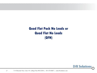 Quad Flat Pack No Leads or
        Quad Flat No Leads
                (QFN)




21
                                  21
 