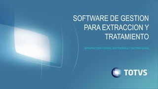 MANUFACTURA LIVIANA, SUSTENTABLE Y AUTOMATIZADA 
SOFTWARE DE GESTION PARA EXTRACCION Y TRATAMIENTO  