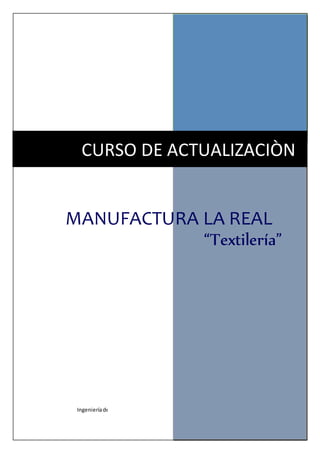 Ingenieríade Métodos de Métodos|Ing.CesarDelzoE. , MBA LSS
CURSO DE ACTUALIZACIÒN
MANUFACTURA LA REAL
“Textilería”
 