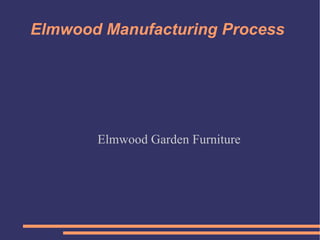 Elmwood Manufacturing Process Elmwood Garden Furniture 