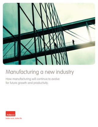 Manufacturing a new industry
How manufacturing will continue to evolve
for future growth and productivity.
 