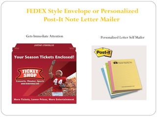 FEDEX Style Envelope or Personalized 
Post-It Note Letter Mailer 
Personalized Gets Immediate Attention Letter Self Mailer 
 