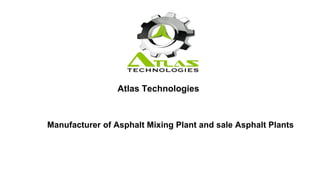 Atlas Technologies
Manufacturer of Asphalt Mixing Plant and sale Asphalt Plants
 