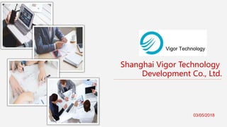 Shanghai Vigor Technology
Development Co., Ltd.
03/05/2018
 