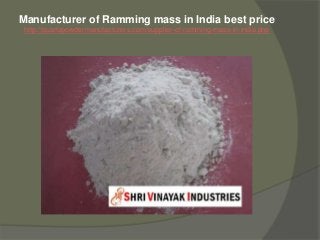Manufacturer of Ramming mass in India best price
http://quartzpowdermanufacturers.com/supplier-of-ramming-mass-in-india.php
 