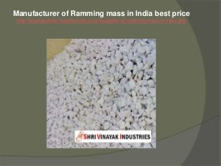 Manufacturer of Ramming mass in India best price
http://quartzpowdermanufacturers.com/supplier-of-ramming-mass-in-india.php
 