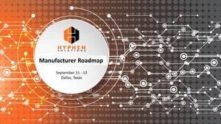 2017 Customer Conference
September 11 - 13
Dallas, Texas
Manufacturer Roadmap
 