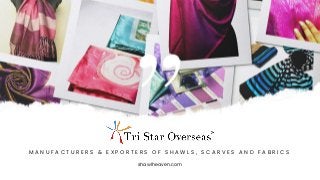 Manufacturers & Exporters Of Shawls, Scarves and Fabrics in India - Tri Star Overseas