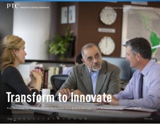 Manufacturing Transformation for Engineering Executives

Transform to Innovate
Key takeaways for engineering executives from the Oxford Economics report on manufacturing transformation

Page: 1	

2	

3	

4	

5	

6	

7	

8	

9	

10	

11	

12	

13	

14	

15

PTC.com

 