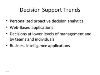 Decision Support Trends Personalized proactive decision analytics Web-Based applications Decisions at lower levels of management and by teams and individuals Business intelligence applications 9- 