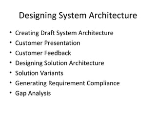 Designing System Architecture Creating Draft System Architecture Customer Presentation Customer Feedback Designing Solution Architecture Solution Variants Generating Requirement Compliance Gap Analysis 
