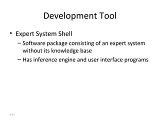 Development Tool Expert System Shell Software package consisting of an expert system without its knowledge base Has inference engine and user interface programs 9- 