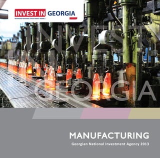 MANUFACTURING
M A NUFACTU RING
Georgian National Investment Agency 2013
 