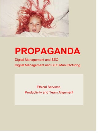 PROPAGANDA
Digital Management and SEO
Digital Management and SEO Manufacturing
Ethical Services,
Productivity and Team Alignment
 