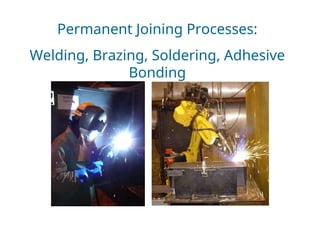 Figure 31.1 Basic configuration of an arc welding process.
Permanent Joining Processes:
Welding, Brazing, Soldering, Adhesive
Bonding
 
