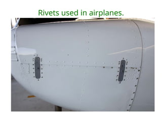 Rivets used in airplanes.
 
