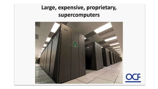 Large, expensive, proprietary,
supercomputers
 