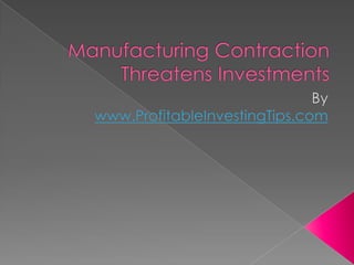 Manufacturing Contraction Threatens Investments