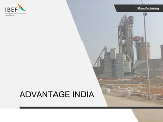 Manufacturing
ADVANTAGE INDIA
 