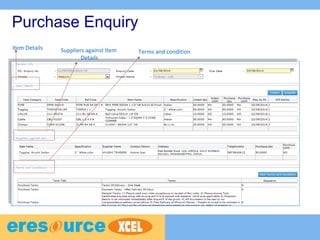 Purchase Enquiry
Item Details Suppliers against Item
Details
Terms and condition
 