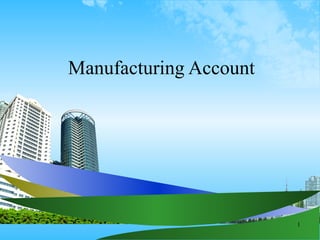 Manufacturing Account




                        1
 