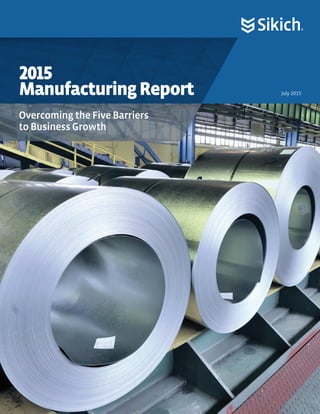 July 2015
2015
ManufacturingReport
Overcoming the Five Barriers
to Business Growth
 