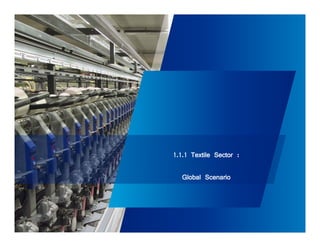 1.1.1 Textile Sector : 
Global Scenario 
 