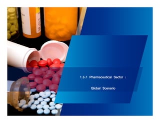 1.6.1 Pharmaceutical Sector : 
Global Scenario 
109 
 
