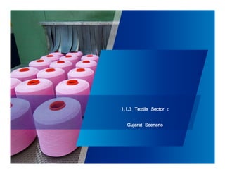 1.1.3 Textile Sector : 
Gujarat Scenario 
16 
 