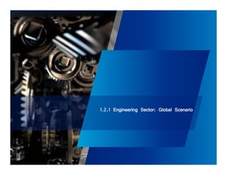 1.2.1 Engineering Sector: Global Scenario 
30 
 
