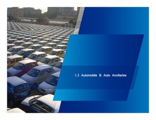 1.3 Automobile & Auto Ancillaries 
 