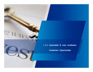 1.3.5 Automobile & Auto Ancillaries: 
Investment Opportunities 
 