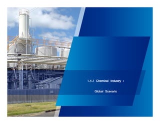1.4.1 Chemical Industry : 
Global Scenario 
71 
 