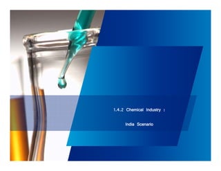 1.4.2 Chemical Industry : 
India Scenario 
 