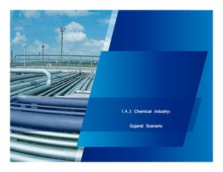 1.4.3 Chemical Industry: 
Gujarat Scenario 
 