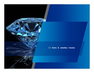 1.5 Gems & Jewellery Industry 
 