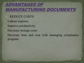 1) REDUCE COSTS
• Labour expense
• Improve productivity
• Decrease storage costs
• Decrease time and cost with managing compliance
program
12
 