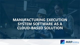 MANUFACTURING EXECUTION
SYSTEM SOFTWARE AS A
CLOUD-BASED SOLUTION
 