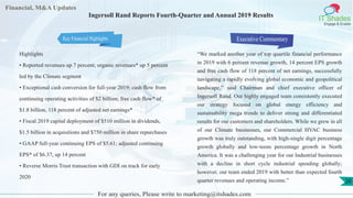 Financial, M&A Updates
IT Shades
Engage & Enable
Ingersoll Rand Reports Fourth-Quarter and Annual 2019 Results
Highlights
• Reported revenues up 7 percent; organic revenues* up 5 percent
led by the Climate segment
• Exceptional cash conversion for full-year 2019; cash flow from
continuing operating activities of $2 billion; free cash flow* of
$1.8 billion, 118 percent of adjusted net earnings*
• Fiscal 2019 capital deployment of $510 million in dividends,
$1.5 billion in acquisitions and $750 million in share repurchases
• GAAP full-year continuing EPS of $5.61; adjusted continuing
EPS* of $6.37, up 14 percent
• Reverse Morris Trust transaction with GDI on track for early
2020
Executive Commentary
“We marked another year of top quartile financial performance
in 2019 with 6 percent revenue growth, 14 percent EPS growth
and free cash flow of 118 percent of net earnings, successfully
navigating a rapidly evolving global economic and geopolitical
landscape,” said Chairman and chief executive officer of
Ingersoll Rand. Our highly engaged team consistently executed
our strategy focused on global energy efficiency and
sustainability mega trends to deliver strong and differentiated
results for our customers and shareholders. While we grew in all
of our Climate businesses, our Commercial HVAC business
growth was truly outstanding, with high-single digit percentage
growth globally and low-teens percentage growth in North
America. It was a challenging year for our Industrial businesses
with a decline in short cycle industrial spending globally;
however, our team ended 2019 with better than expected fourth
quarter revenues and operating income.”
For any queries, Please write to marketing@itshades.com
20
Key Financial Highlights
 