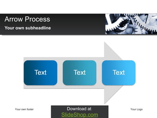 Arrow Process Your own subheadline Your own footer Your Logo Download at  SlideShop.com 