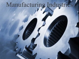 5/1/2020 1
Manufacturing Industries
 