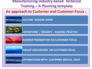 Manufacturing Industry based  Technical Training – A Planning template An approach to Customer and Customer Focus :