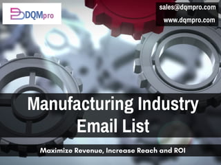 Manufacturing Industry
Email List
Maximize Revenue, Increase Reach and ROI
sales@dqmpro.com
 www.dqmpro.com
 