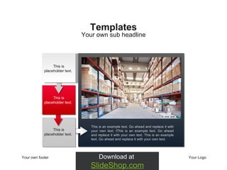 Your own footer Your Logo Your own sub headline Templates This is an example text. Go ahead and replace it with your own text.  t This is an example text. Go ahead and replace it with your own text. This is an example text. Go ahead and replace it with your own text.  This is placeholder text.  This is placeholder text.  This is placeholder text.  